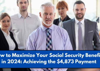 How to Maximize Your Social Security Benefits in 2024: Achieving the $4,873 Payment