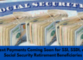 Next Payments Coming Soon for SSI, SSDI, and Social Security Retirement Beneficiaries